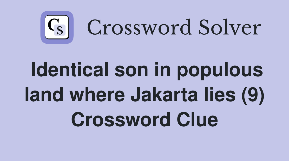 identical-son-in-populous-land-where-jakarta-lies-9-crossword-clue